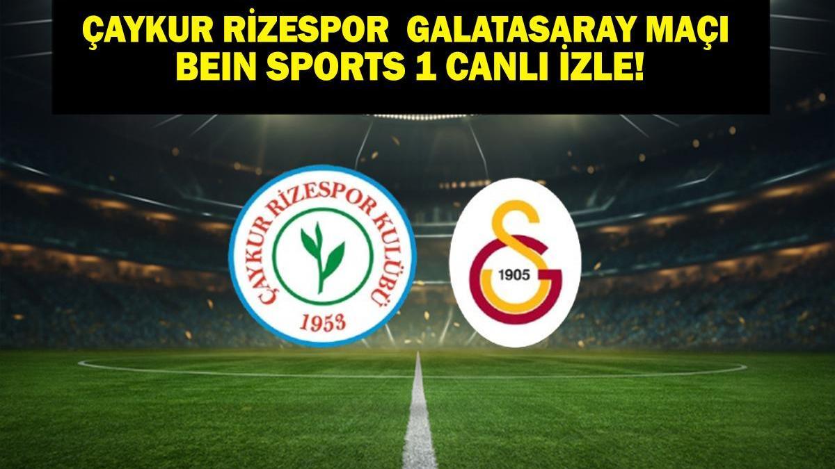 Rizespor Galatasaray Maçı ŞİFRESİZ İZLE | Çaykur Rizespor Galatasaray Maçı beIN Sports 1 Canlı İzle! Galatasaray Rize Muhtemel 11’ler
